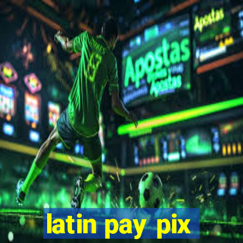 latin pay pix